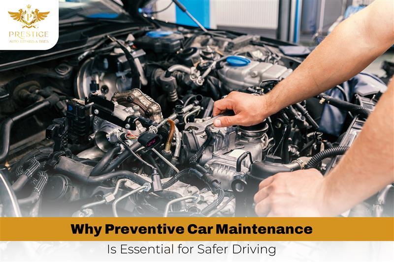 Why is Preventive Car Maintenance Essential for Safer Driving